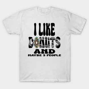 I Like Donuts and Maybe 3 People T-Shirt